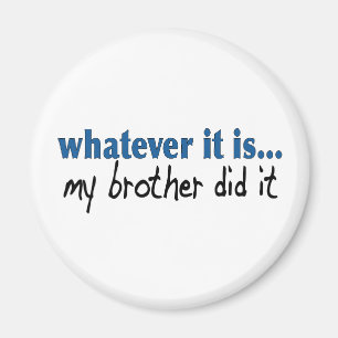 My brother did it magnet