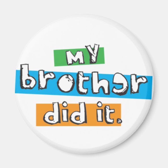 my brother did it magnet (Front)