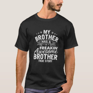 My Brother Has A Freakin Awesome Brother Funny Bro T-Shirt