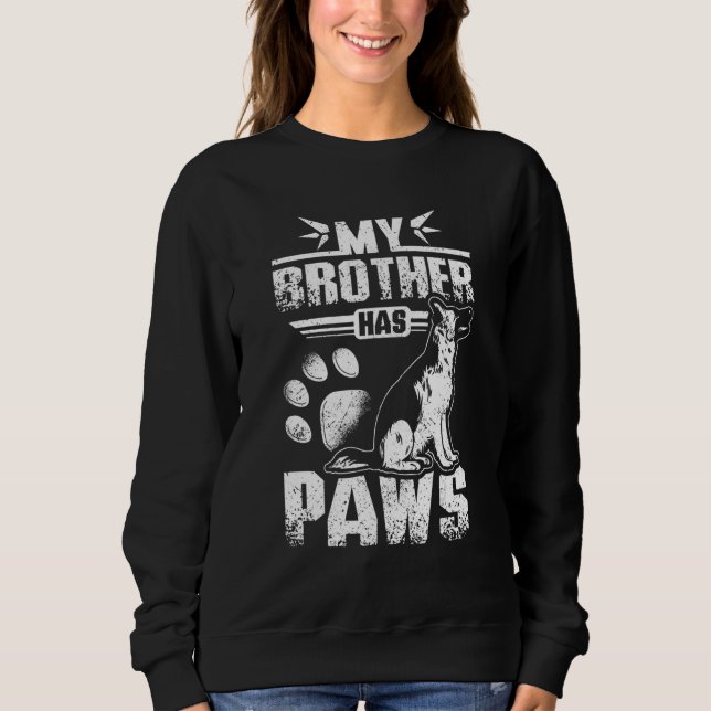 My brother has paws german shepherd sweatshirt (Front)