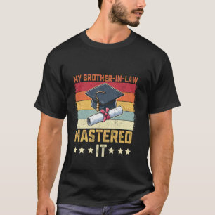 My Brother in law mastered it master's graduation T-Shirt