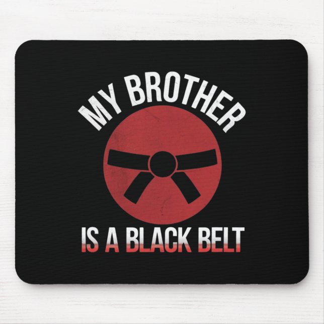 My Brother Is A Black Belt Martial Arts Tee Karate Mouse Pad (Front)