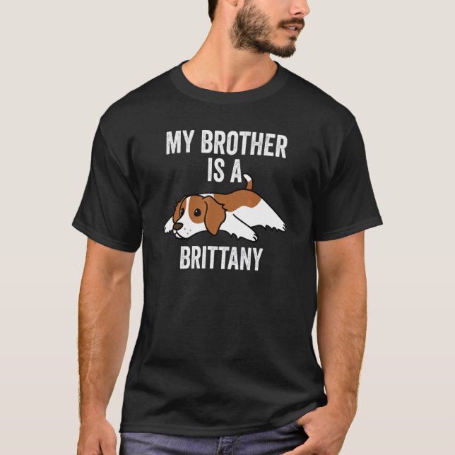 My Brother Is A Brittany Spaniel Dog T-Shirt (Front)