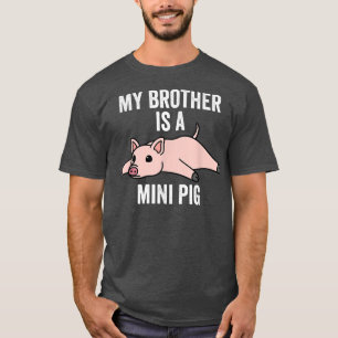 My Brother Is A Mini Pig Pet 4167 T-Shirt
