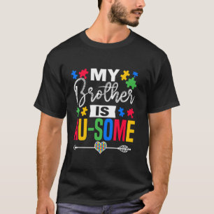My Brother Is Au-Some Autism Awareness Month Suppo T-Shirt