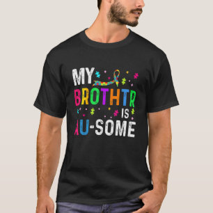 My Brother Is Au Some Autism Awareness Puzzle Piec T-Shirt
