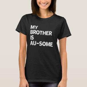 My Brother is Au-Some Autism Awareness Siblings Bo T-Shirt