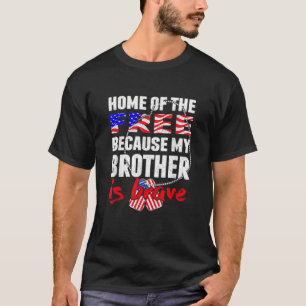 My Brother Is Brave Home Of The Free Proud Army Si T-Shirt