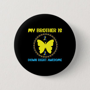 My Brother Is Down Right Awesome Down Syndrome Awa 2 Inch Round Button