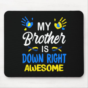 My Brother Is Down Right Awesome Down Syndrome Awa Mouse Pad