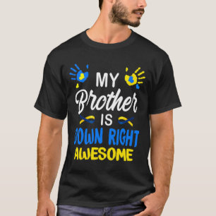 My Brother Is Down Right Awesome Down Syndrome Awa T-Shirt