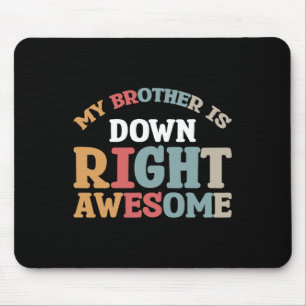 My Brother Is Down Right Awesome  Mouse Pad