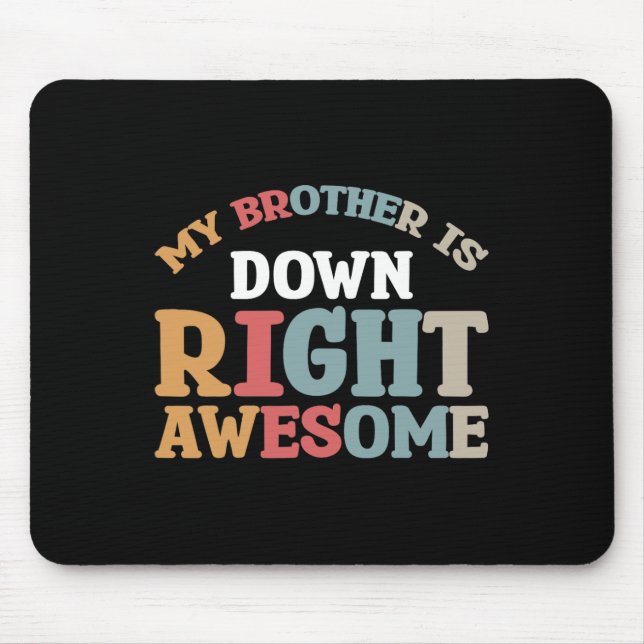 My Brother Is Down Right Awesome  Mouse Pad (Front)