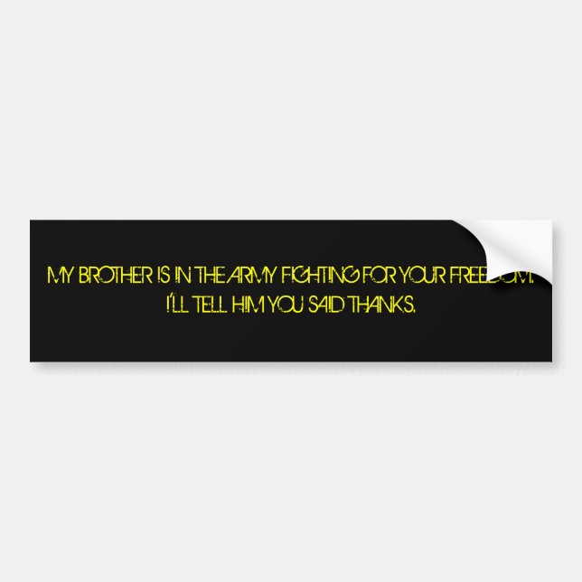 MY BROTHER IS IN THE ARMY FIGHTING FOR YOUR FRE... BUMPER STICKER (Front)