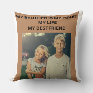 MY BROTHER IS MY HEART MY LIVE MY BESTFRIEND THROW PILLOW