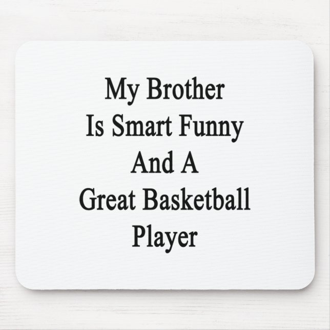 My Brother Is Smart Funny And A Great Basketball P Mouse Pad (Front)
