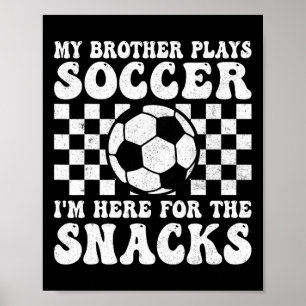 My Brother Plays Soccer Funny Soccer Sister Brothe Poster