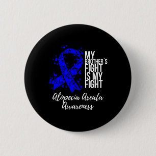 My Brother’s Fight Is My Fight Alopecia Areata Awa 2 Inch Round Button