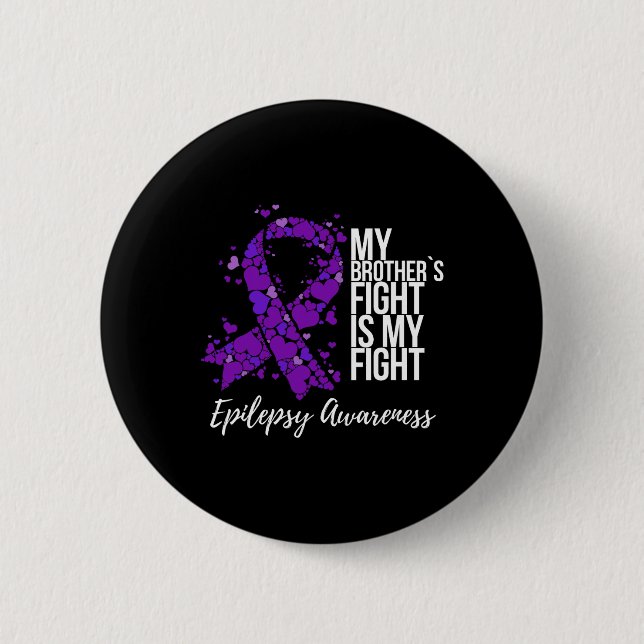 My Brother’s Fight Is My Fight Epilepsy Awareness  2 Inch Round Button (Front)