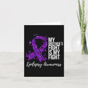My Brother’s Fight Is My Fight Epilepsy Awareness Card