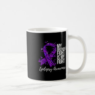 My Brother’s Fight Is My Fight Epilepsy Awareness  Coffee Mug