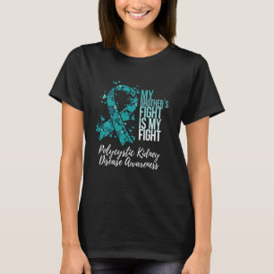 My Brother’s Fight Polycystic Kidney Disease PKD A T-Shirt
