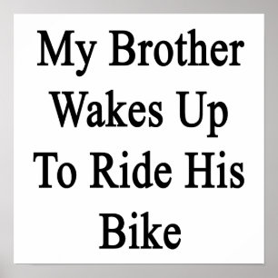My Brother Wakes Up To Ride His Bike Poster