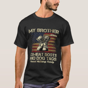 My Brother Wears Combat Boots and Dog Tags Proud F T-Shirt