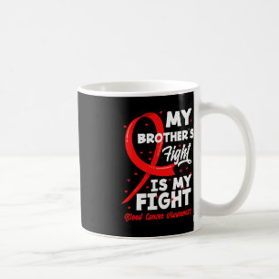 My Brother's Fight Is My Fight Blood Cancer Awaren Coffee Mug