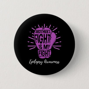 My Brothers Fight Is My Fight Epilepsy Awareness 2 Inch Round Button