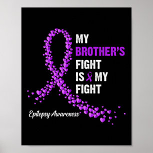 My Brother's Fight Is My Fight Epilepsy Awareness  Poster