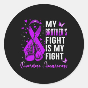 My Brother's Fight Is My Fight Overdose Awareness  Classic Round Sticker