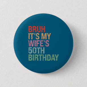 My Bruh Wife's 50th Birthday Queen 2 Inch Round Button