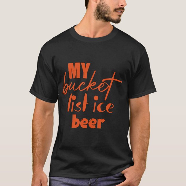 My Bucket List Ice Beer T-Shirt (Front)
