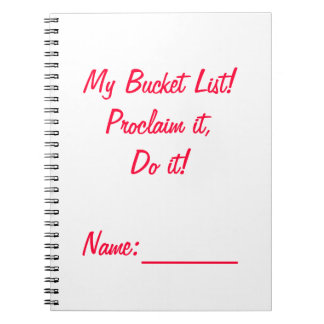 My Bucket List!  Proclaim it, Do it! Notebook