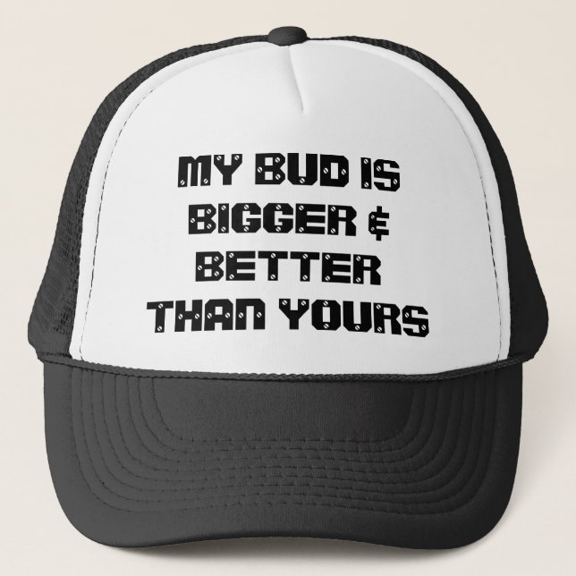 MY BUD ISBIGGER & BETTERTHAN YOURS TRUCKER HAT (Front)