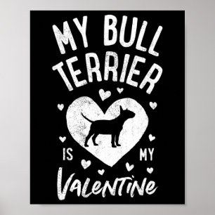 My Bull Terrier Is My Valentine Valentines Day Dog Poster