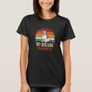 My Bulldog and I gossip about you T-Shirt