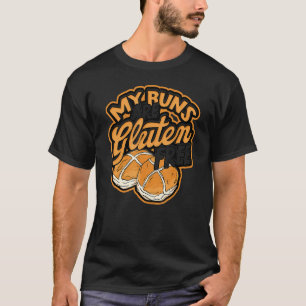 My buns are gluten free Gluten Brown Bread Loaf R T-Shirt