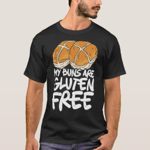 My Buns Are Gluten Free Wheat Food Allergy Celiac T-Shirt
