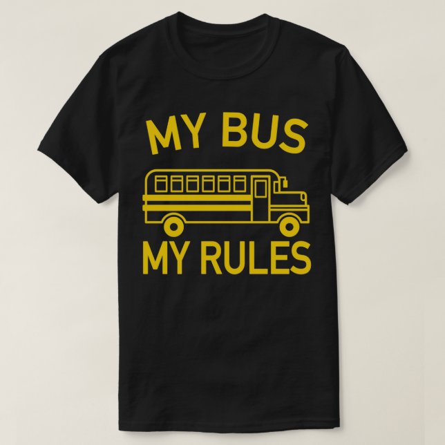 My Bus My Rules Bus Driver 2 T-Shirt (Design Front)