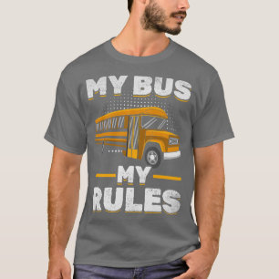 My Bus My Rules School Bus Driver School Bus Drive T-Shirt