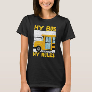 My Bus My Rules. School bus driver T-Shirt