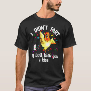 My Butt Blew You A Kiss Chicken T-Shirt