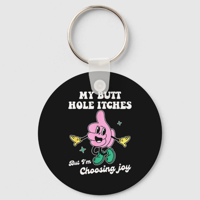 My Butt Hole Itches But I'm Choosing Joy Funny Quo Keychain (Front)