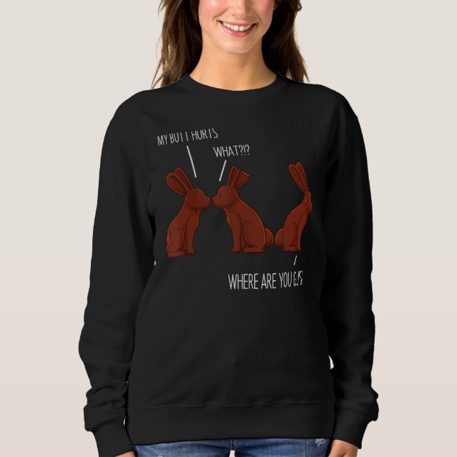 My Butt Hurts  Easter Chocolate Bunny Meme Joke 1 Sweatshirt (Front)
