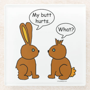 My Butt Hurts! - What? Glass Coaster