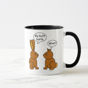My Butt Hurts! - What? Mug