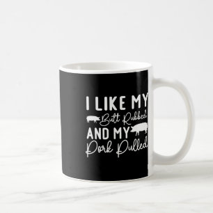 My Butt Rubbed And My Pork Pulled Like Byckyard Bb Coffee Mug