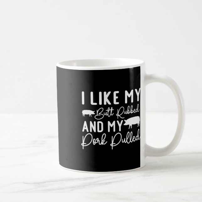 My Butt Rubbed And My Pork Pulled Like Byckyard Bb Coffee Mug (Right)